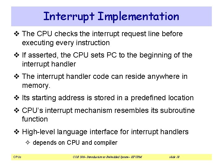 Interrupt Implementation v The CPU checks the interrupt request line before executing every instruction Interrupt Implementation v The CPU checks the interrupt request line before executing every instruction