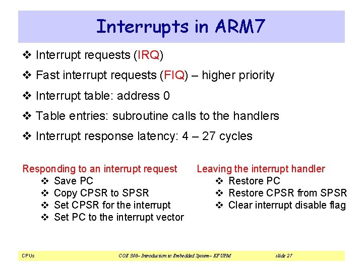 Interrupts in ARM 7 v Interrupt requests (IRQ) v Fast interrupt requests (FIQ) – Interrupts in ARM 7 v Interrupt requests (IRQ) v Fast interrupt requests (FIQ) –