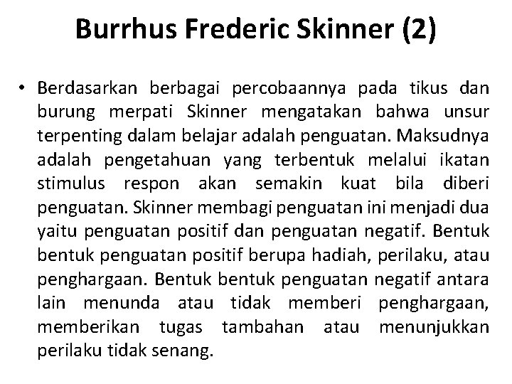Burrhus Frederic Skinner (2) • Berdasarkan berbagai percobaannya pada tikus dan burung merpati Skinner