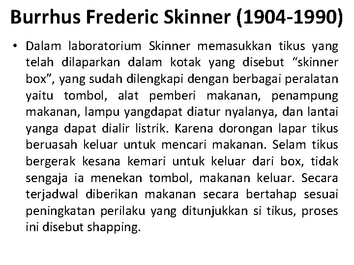 Burrhus Frederic Skinner (1904 -1990) • Dalam laboratorium Skinner memasukkan tikus yang telah dilaparkan