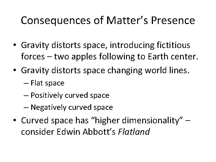 Consequences of Matter’s Presence • Gravity distorts space, introducing fictitious forces – two apples