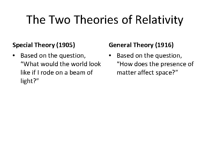 The Two Theories of Relativity Special Theory (1905) General Theory (1916) • Based on