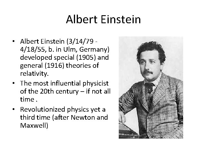Albert Einstein • Albert Einstein (3/14/79 4/18/55, b. in Ulm, Germany) developed special (1905)