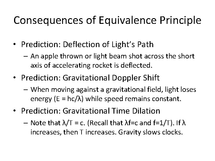 Consequences of Equivalence Principle • Prediction: Deflection of Light’s Path – An apple thrown