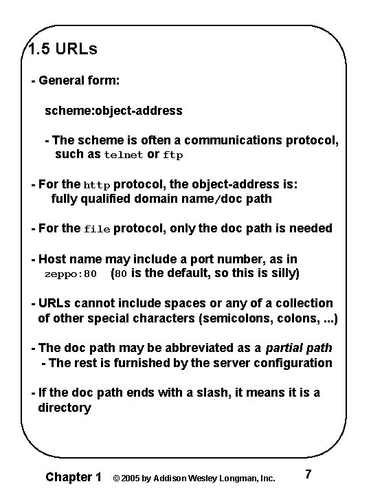 1. 5 URLs - General form: scheme: object-address - The scheme is often a