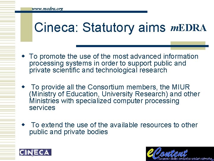 www. medra. org Cineca: Statutory aims m. EDRA w To promote the use of