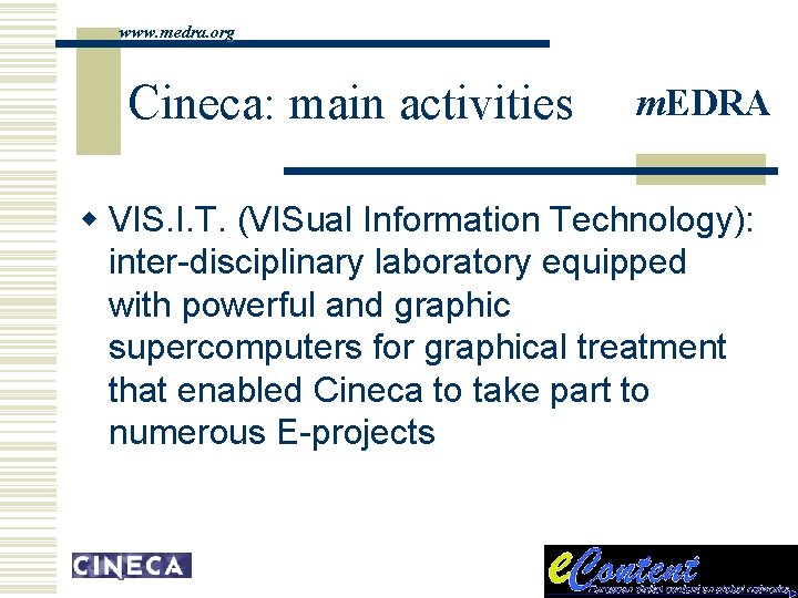 www. medra. org Cineca: main activities m. EDRA w VIS. I. T. (VISual Information