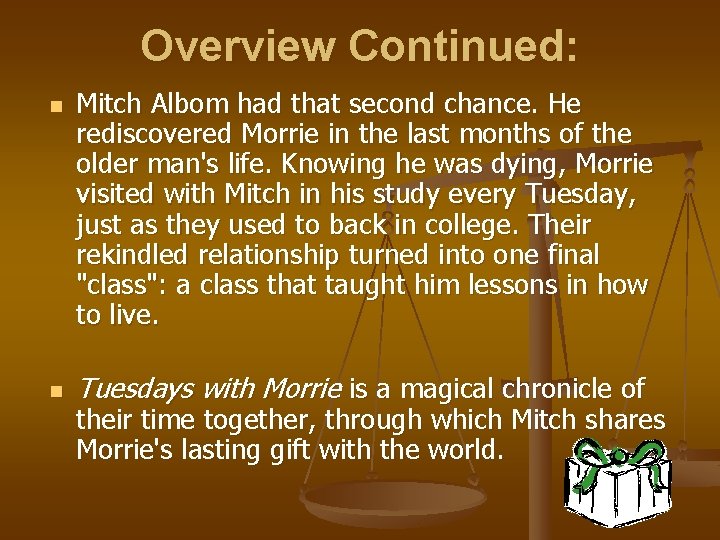 Overview Continued: n n Mitch Albom had that second chance. He rediscovered Morrie in