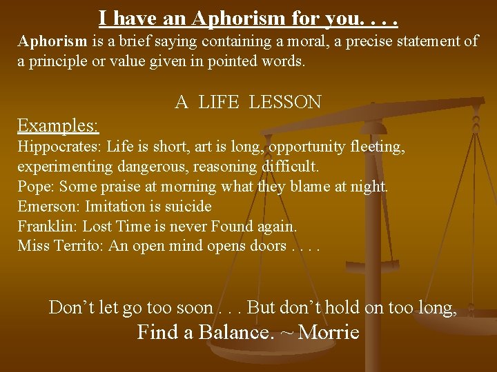 I have an Aphorism for you. . Aphorism is a brief saying containing a