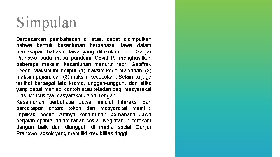 Simpulan Berdasarkan pembahasan di atas, dapat disimpulkan bahwa bentuk kesantunan berbahasa Jawa dalam percakapan