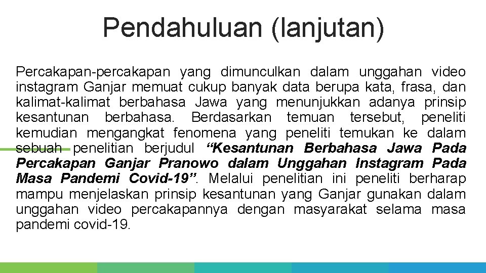 Pendahuluan (lanjutan) Percakapan-percakapan yang dimunculkan dalam unggahan video instagram Ganjar memuat cukup banyak data