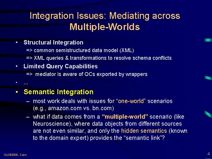 Integration Issues: Mediating across Multiple-Worlds • Structural Integration => common semistructured data model (XML)