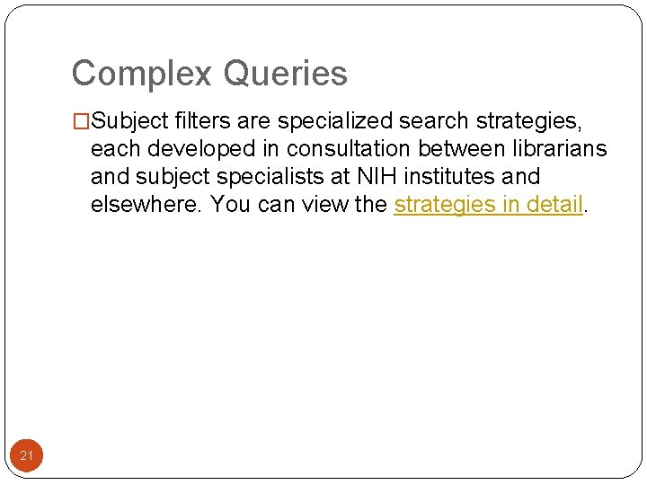 Complex Queries �Subject filters are specialized search strategies, each developed in consultation between librarians Complex Queries �Subject filters are specialized search strategies, each developed in consultation between librarians