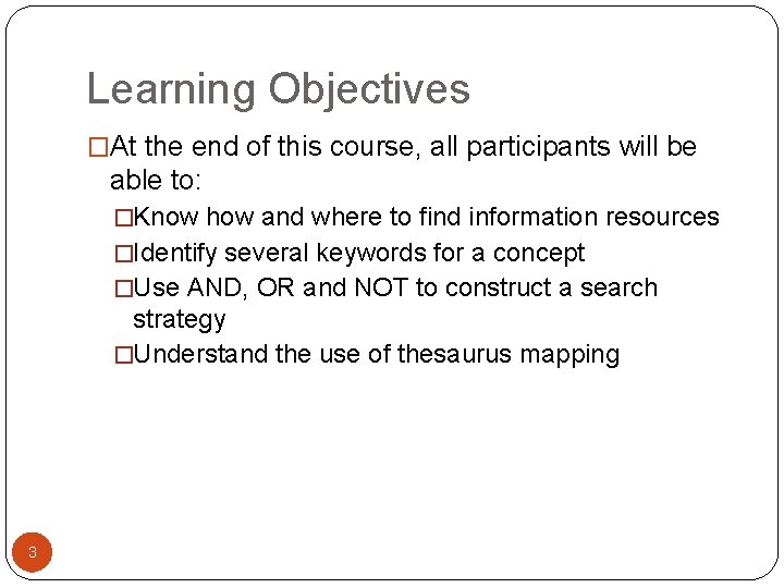 Learning Objectives �At the end of this course, all participants will be able to: Learning Objectives �At the end of this course, all participants will be able to: