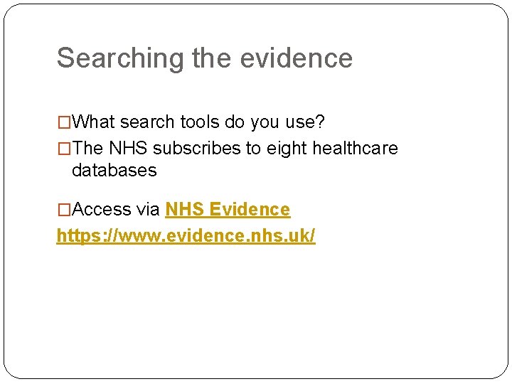 Searching the evidence �What search tools do you use? �The NHS subscribes to eight Searching the evidence �What search tools do you use? �The NHS subscribes to eight