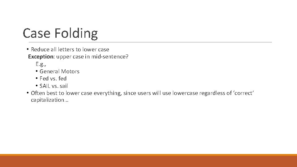 Case Folding • Reduce all letters to lower case Exception: upper case in mid-sentence? Case Folding • Reduce all letters to lower case Exception: upper case in mid-sentence?