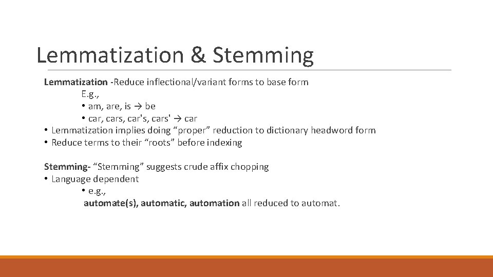 Lemmatization & Stemming Lemmatization -Reduce inflectional/variant forms to base form E. g. , • Lemmatization & Stemming Lemmatization -Reduce inflectional/variant forms to base form E. g. , •