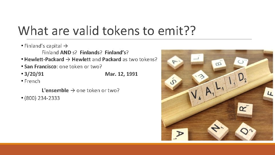 What are valid tokens to emit? ? • Finland’s capital → Finland AND s? What are valid tokens to emit? ? • Finland’s capital → Finland AND s?