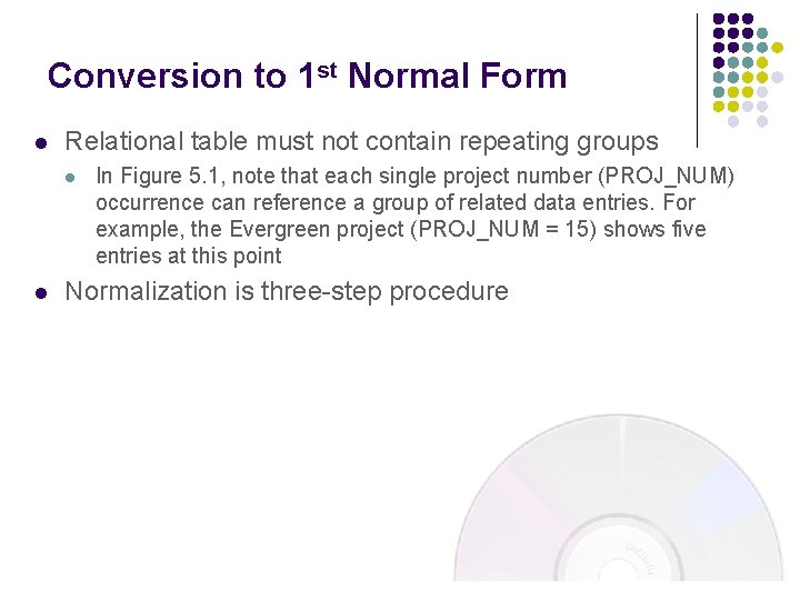 Conversion to 1 st Normal Form l Relational table must not contain repeating groups Conversion to 1 st Normal Form l Relational table must not contain repeating groups