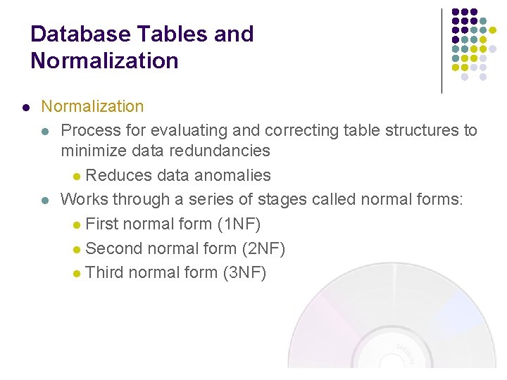 Database Tables and Normalization l Process for evaluating and correcting table structures to minimize Database Tables and Normalization l Process for evaluating and correcting table structures to minimize