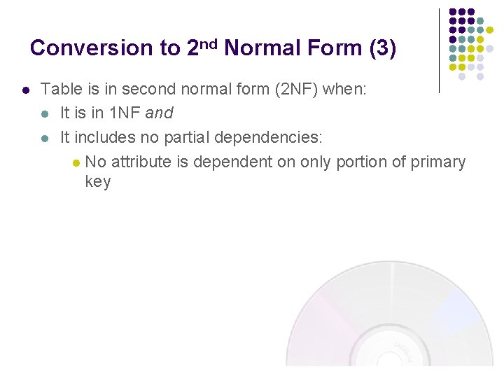 Conversion to 2 nd Normal Form (3) l Table is in second normal form Conversion to 2 nd Normal Form (3) l Table is in second normal form