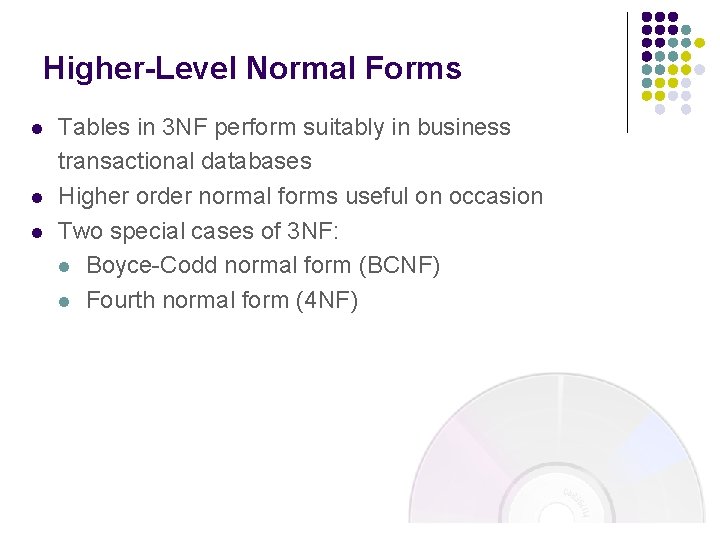 Higher-Level Normal Forms l l l Tables in 3 NF perform suitably in business Higher-Level Normal Forms l l l Tables in 3 NF perform suitably in business
