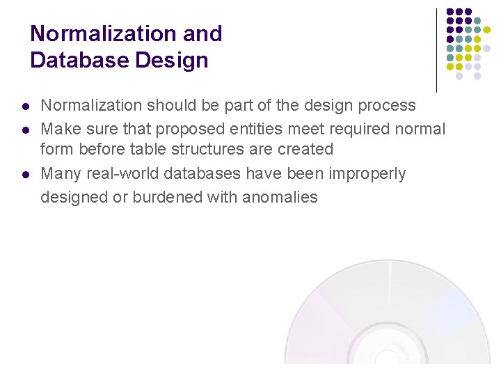 Normalization and Database Design l l l Normalization should be part of the design Normalization and Database Design l l l Normalization should be part of the design