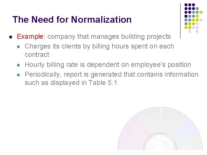 The Need for Normalization l Example: company that manages building projects l Charges its The Need for Normalization l Example: company that manages building projects l Charges its