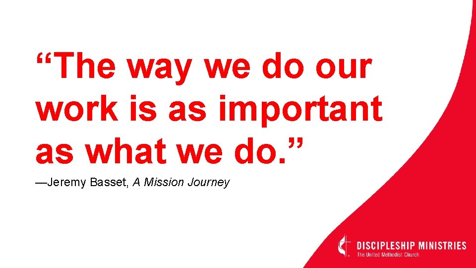 “The way we do our work is as important as what we do. ”