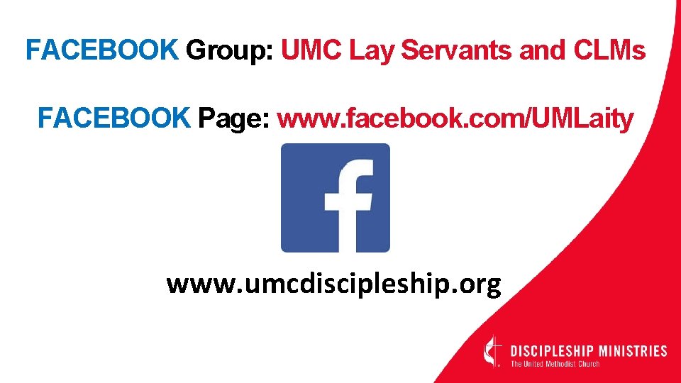 FACEBOOK Group: UMC Lay Servants and CLMs FACEBOOK Page: www. facebook. com/UMLaity www. umcdiscipleship.