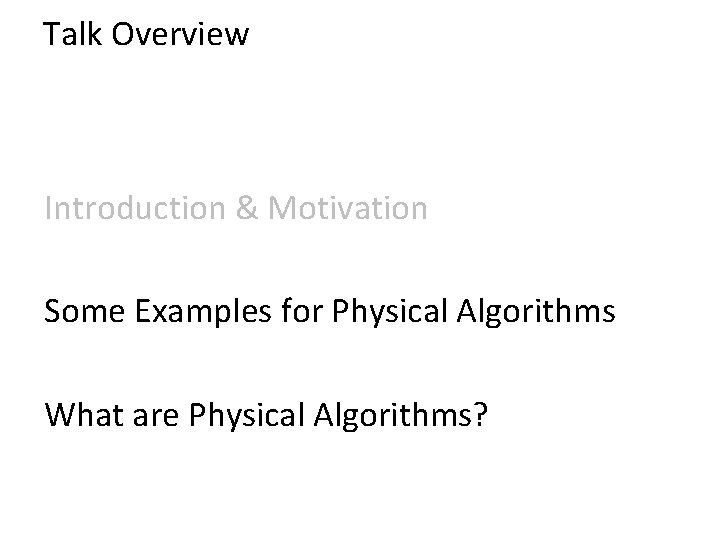 Talk Overview Introduction & Motivation Some Examples for Physical Algorithms What are Physical Algorithms?