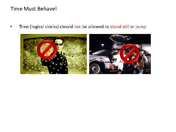 Time Must Behave! • Time (logical clocks) should not be allowed to stand still