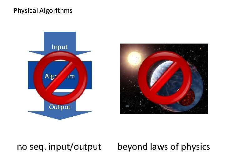 Physical Algorithms Input Algorithm Output no seq. input/output beyond laws of physics 