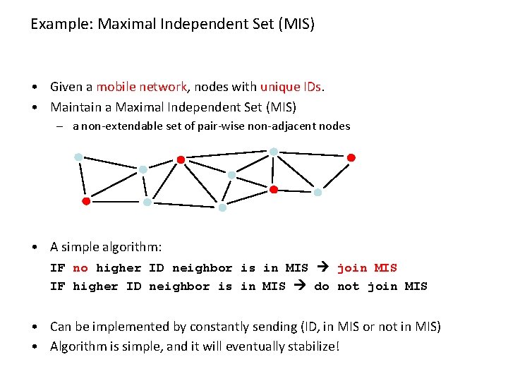 Example: Maximal Independent Set (MIS) • Given a mobile network, nodes with unique IDs.