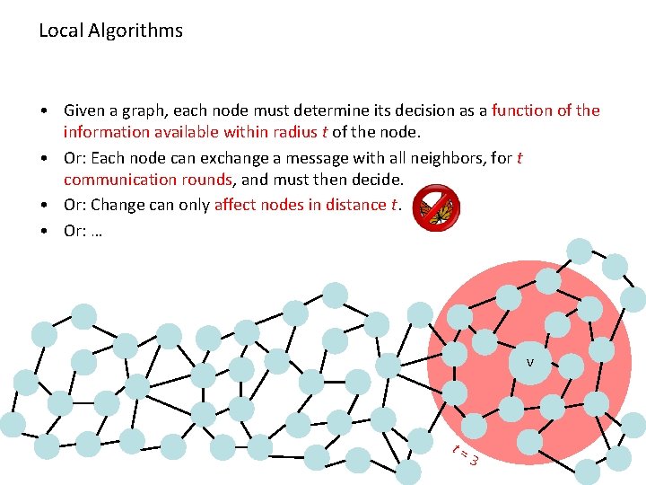 Local Algorithms • Given a graph, each node must determine its decision as a