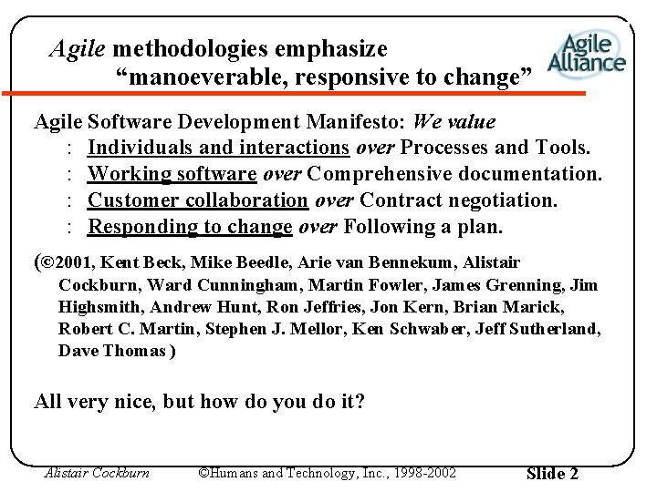 Agile methodologies emphasize “manoeverable, responsive to change” Agile Software Development Manifesto: We value :