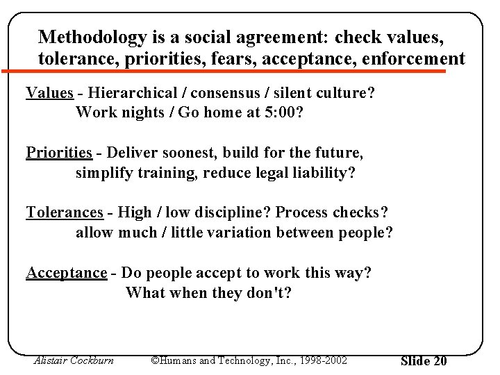 Methodology is a social agreement: check values, tolerance, priorities, fears, acceptance, enforcement Values -