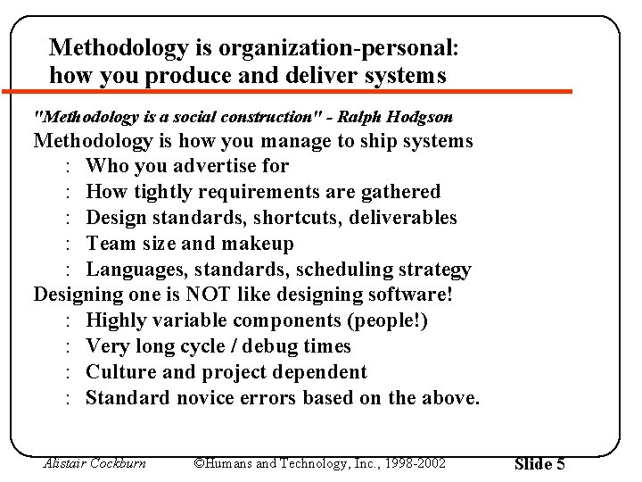 Methodology is organization-personal: how you produce and deliver systems "Methodology is a social construction"