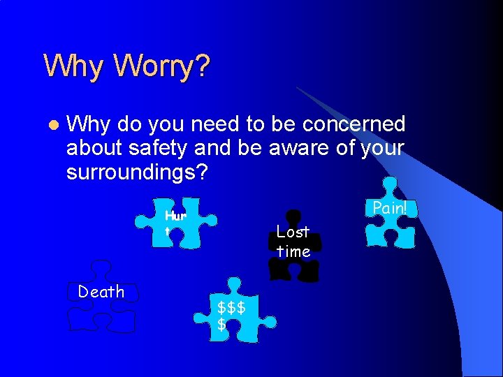 Why Worry? l Why do you need to be concerned about safety and be