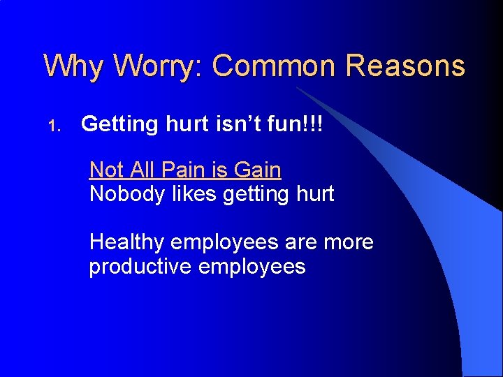 Why Worry: Common Reasons 1. Getting hurt isn’t fun!!! Not All Pain is Gain