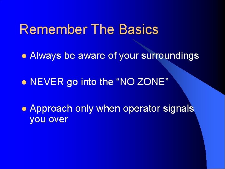 Remember The Basics l Always be aware of your surroundings l NEVER go into