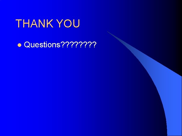 THANK YOU l Questions? ? ? ? 