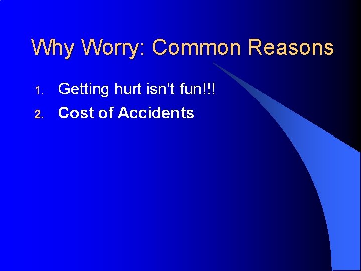 Why Worry: Common Reasons 1. 2. Getting hurt isn’t fun!!! Cost of Accidents 