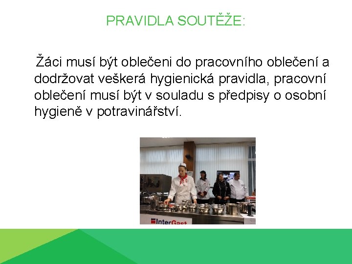 PRAVIDLA SOUTĚŽE: Žáci musí být oblečeni do pracovního oblečení a dodržovat veškerá hygienická pravidla,