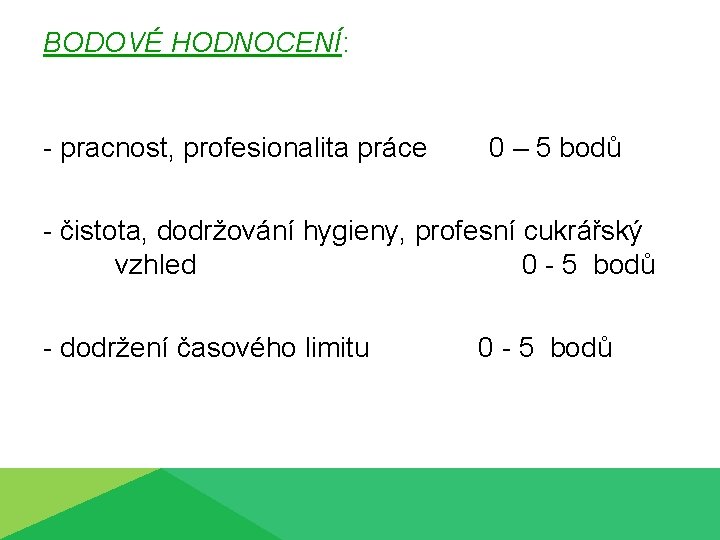 BODOVÉ HODNOCENÍ: - pracnost, profesionalita práce 0 – 5 bodů - čistota, dodržování hygieny,