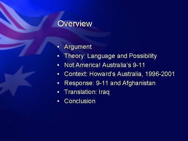 Overview • • Argument Theory: Language and Possibility Not America! Australia’s 9 -11 Context: