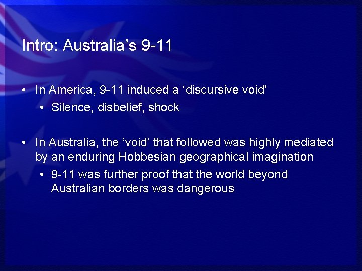 Intro: Australia’s 9 -11 • In America, 9 -11 induced a ‘discursive void’ •