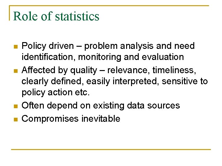 Role of statistics n n Policy driven – problem analysis and need identification, monitoring