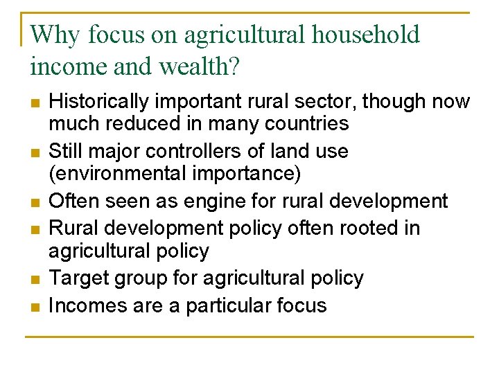 Why focus on agricultural household income and wealth? n n n Historically important rural