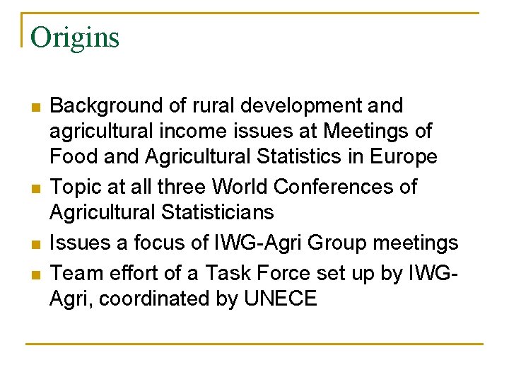 Origins n n Background of rural development and agricultural income issues at Meetings of